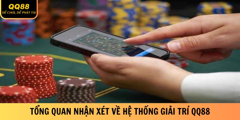 tong-quan-nhan-xet-ve-he-thong-giai-tri-qq88
